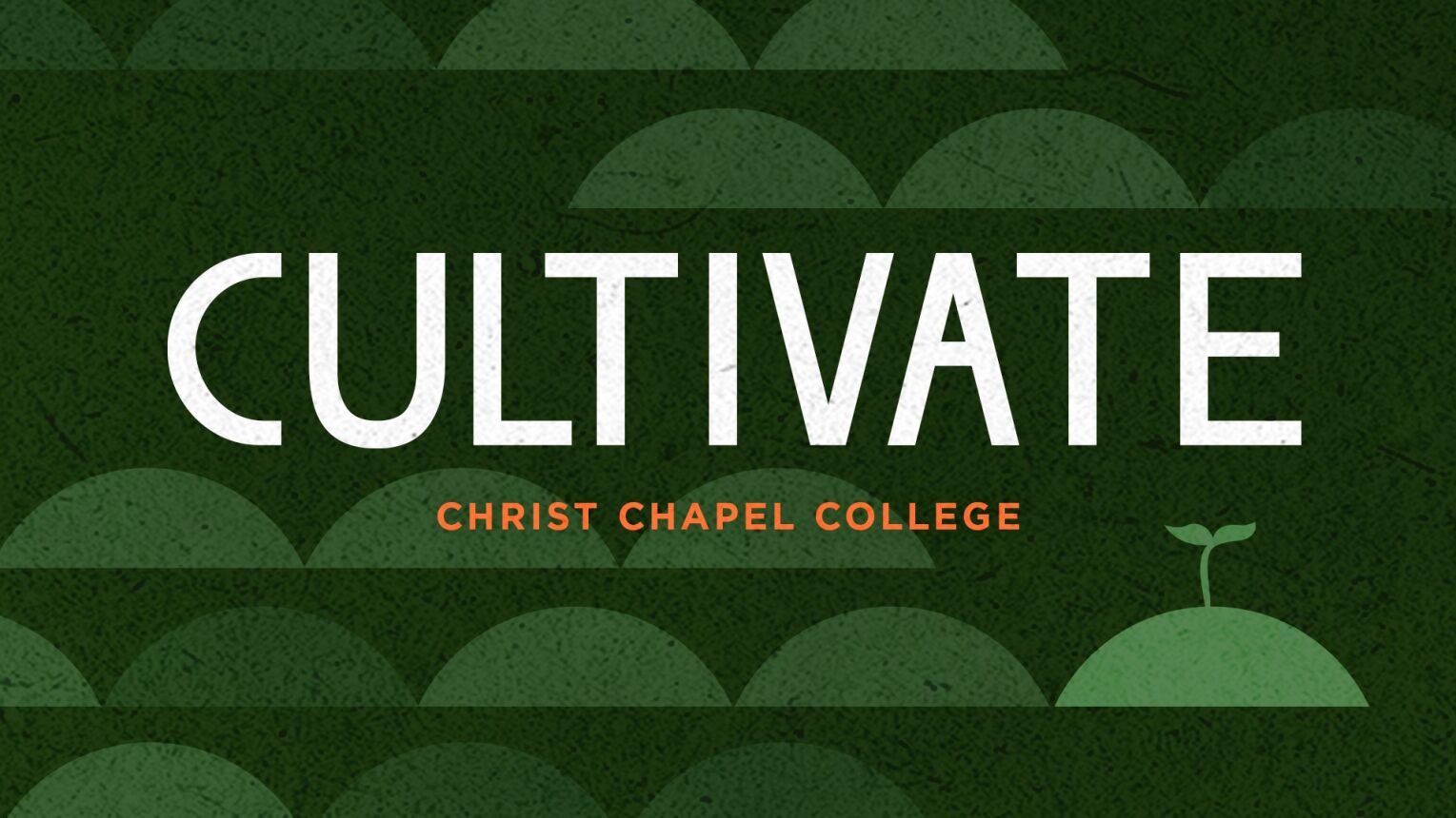 Cultivate | Christ Chapel Bible Church | Christ Chapel Bible Church