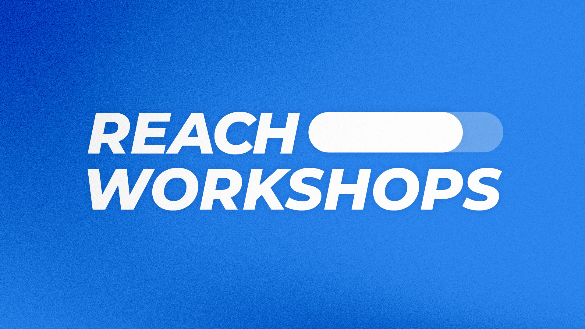 Reach Workshops