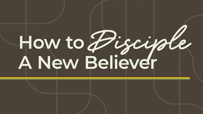 How to Disciple a New Believer